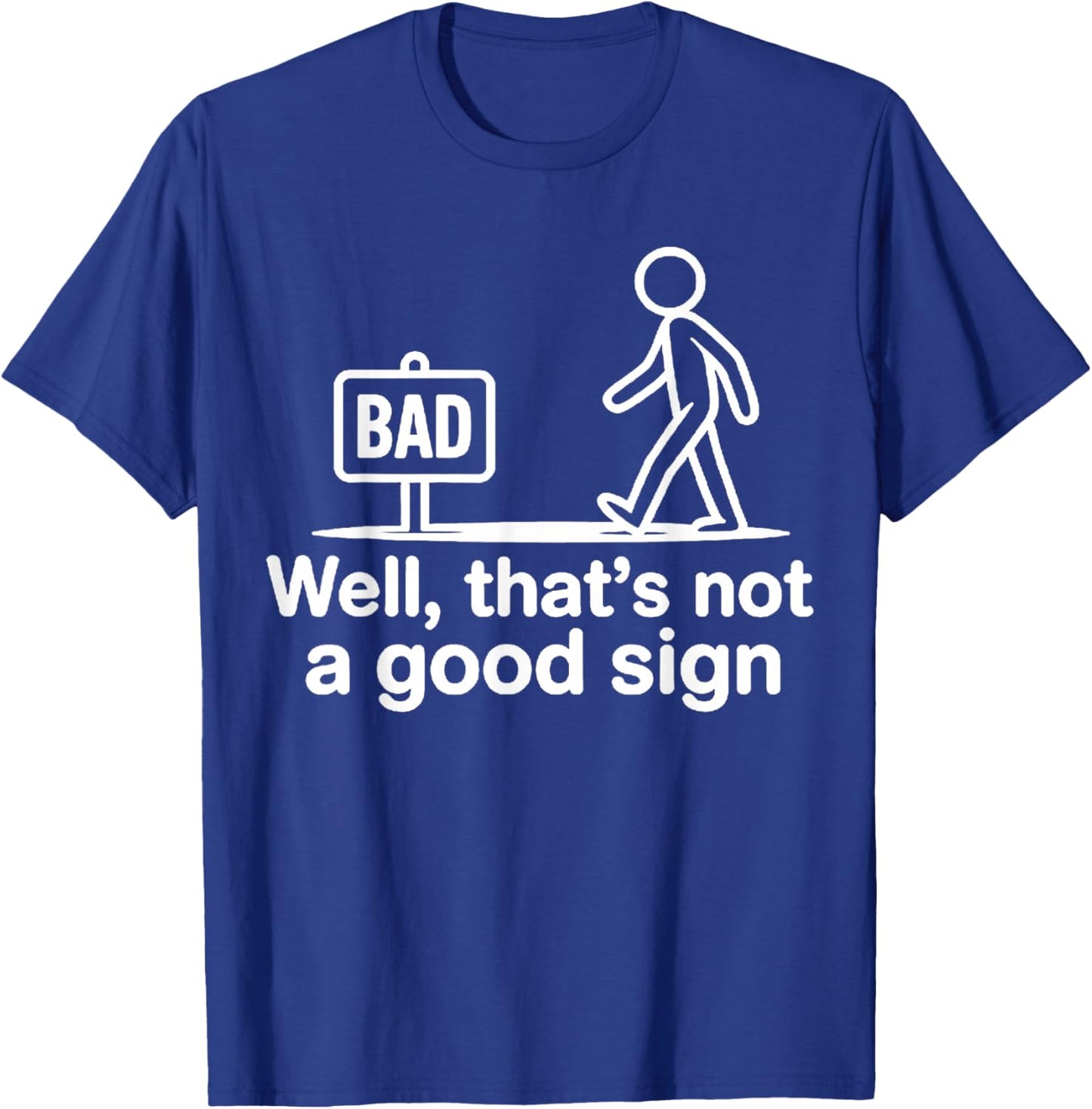 Well Thats Not A Good Sign T-Shirt - T-Shirt | Royal