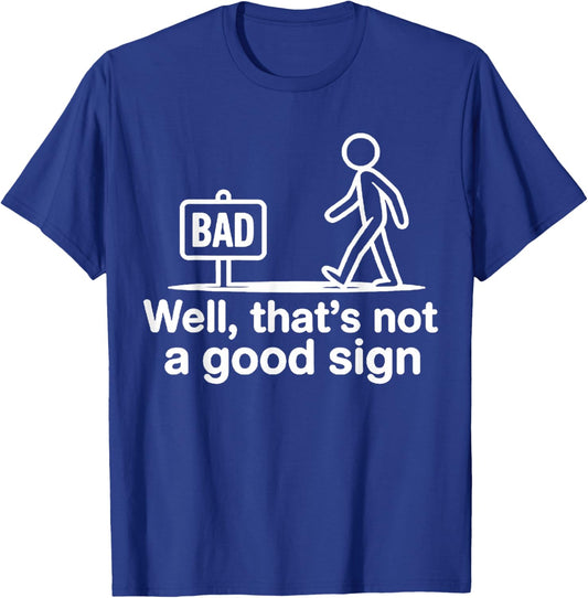 Well Thats Not A Good Sign T-Shirt - T-Shirt | Royal