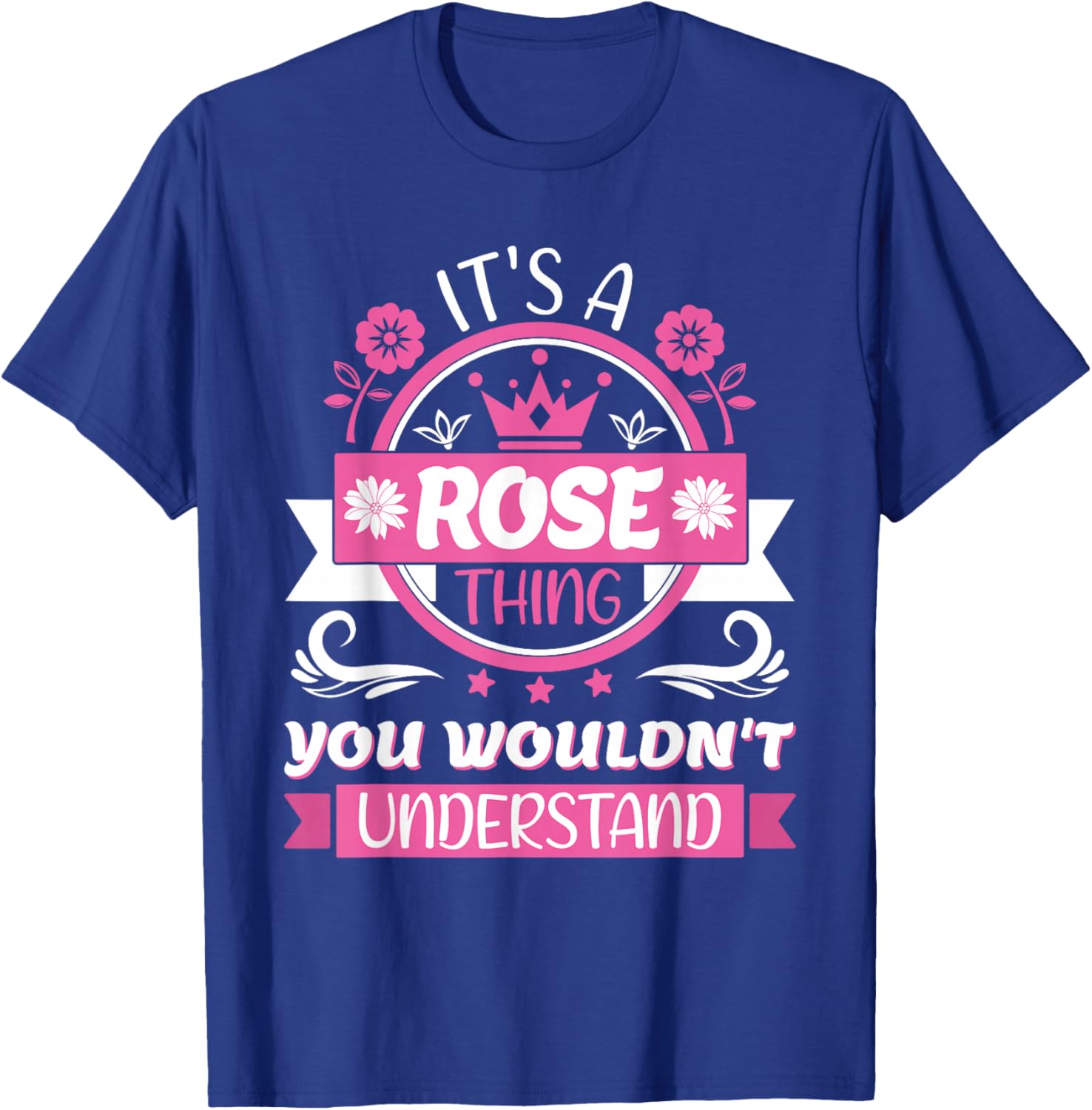 Rose Name | It's A Rose Thing | Rose T-Shirt - T-Shirt | Royal