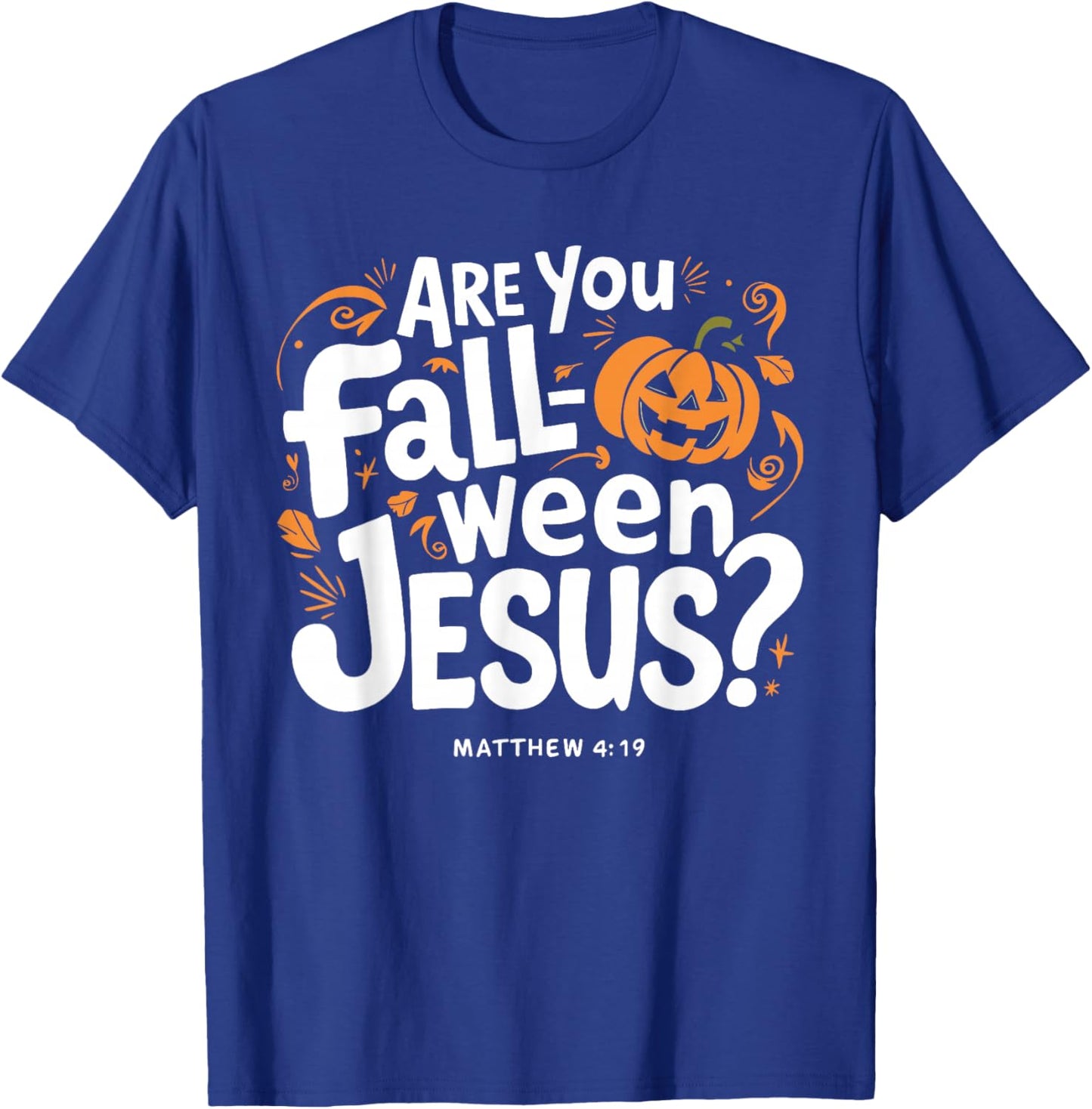 Retro Fall Religious Bible Matthew are You Fall-O-Ween Jesus T-Shirt - T-Shirt | Royal