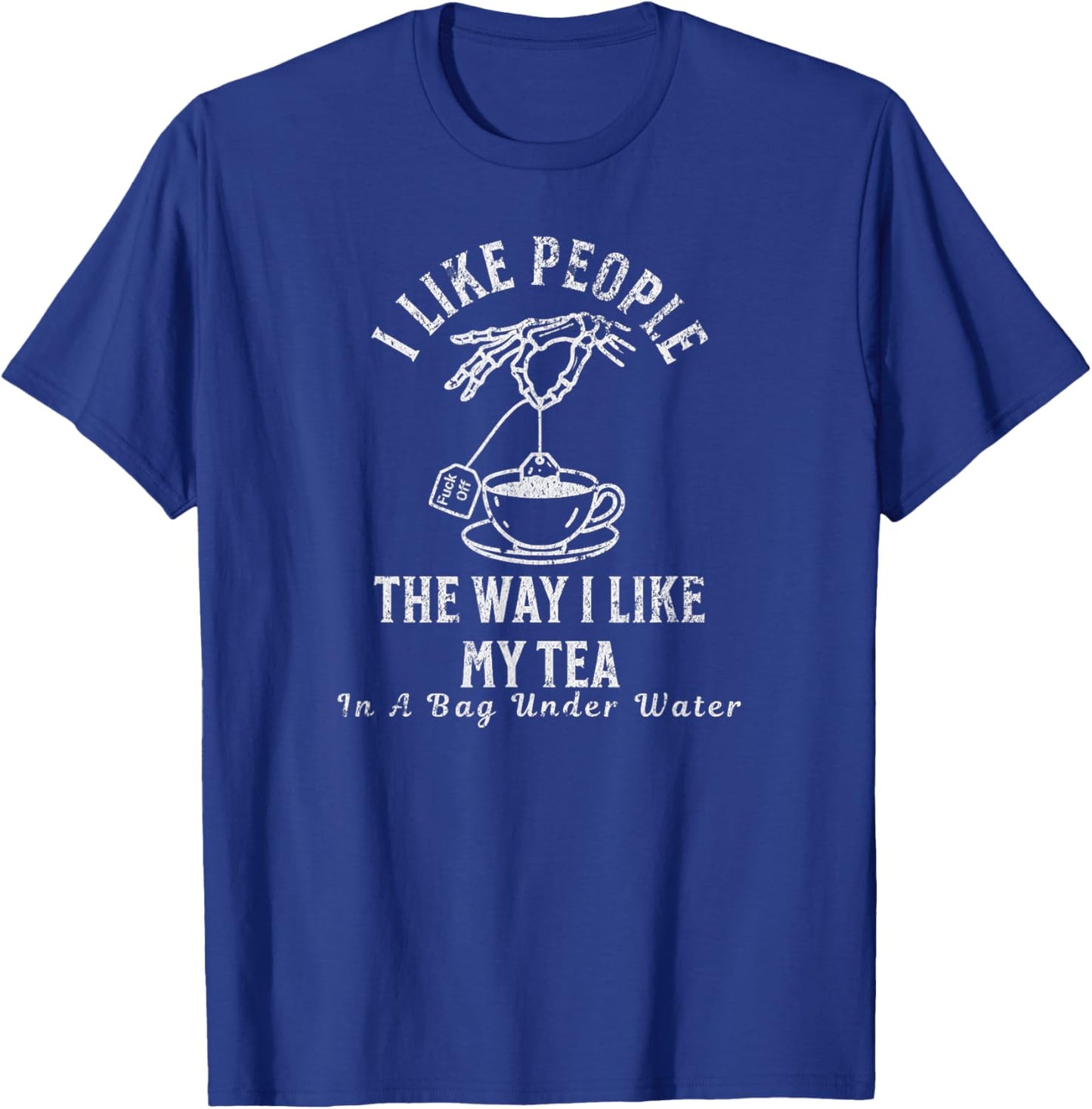 I Like People The Way I Like My Tea – Sarcastic Dark Humor T-Shirt - T-Shirt | Royal