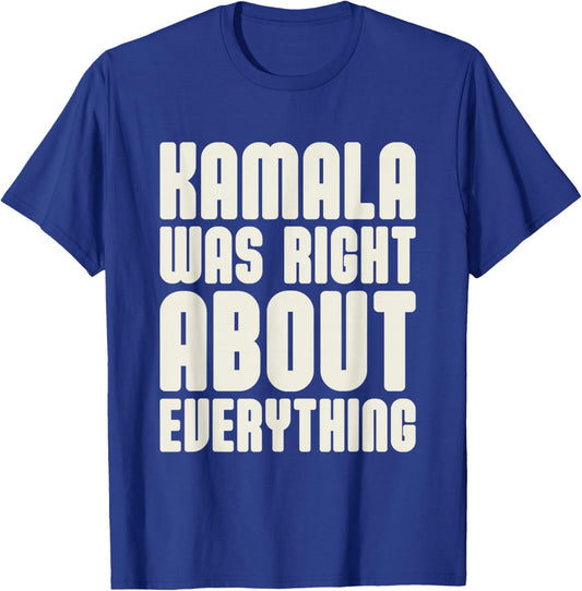 Kamala was Right About Everything T-Shirt - T-Shirt | Royal
