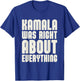 Kamala was Right About Everything T-Shirt - T-Shirt | Royal