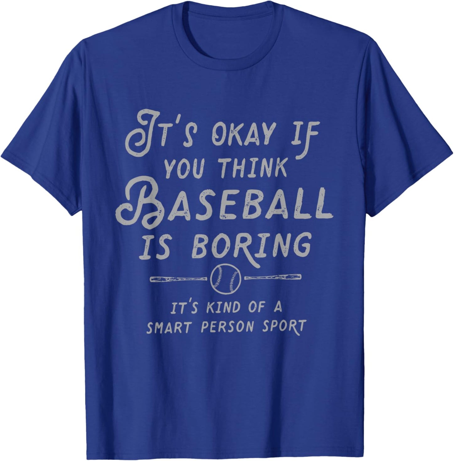 It's Ok If You Think Baseball is Boring It's Kind of Smart T-Shirt - T-Shirt | Royal