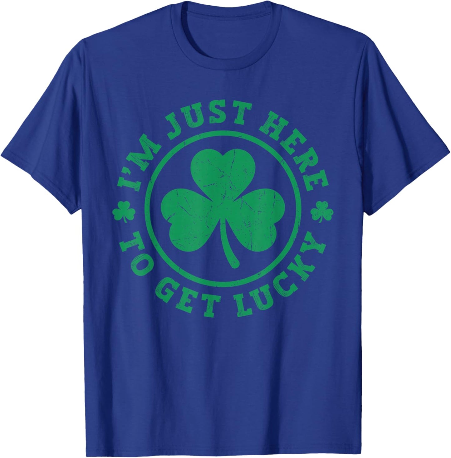 I'm just here to get Lucky Distressed Shamrock St Patricks T-Shirt - T-Shirt | Royal
