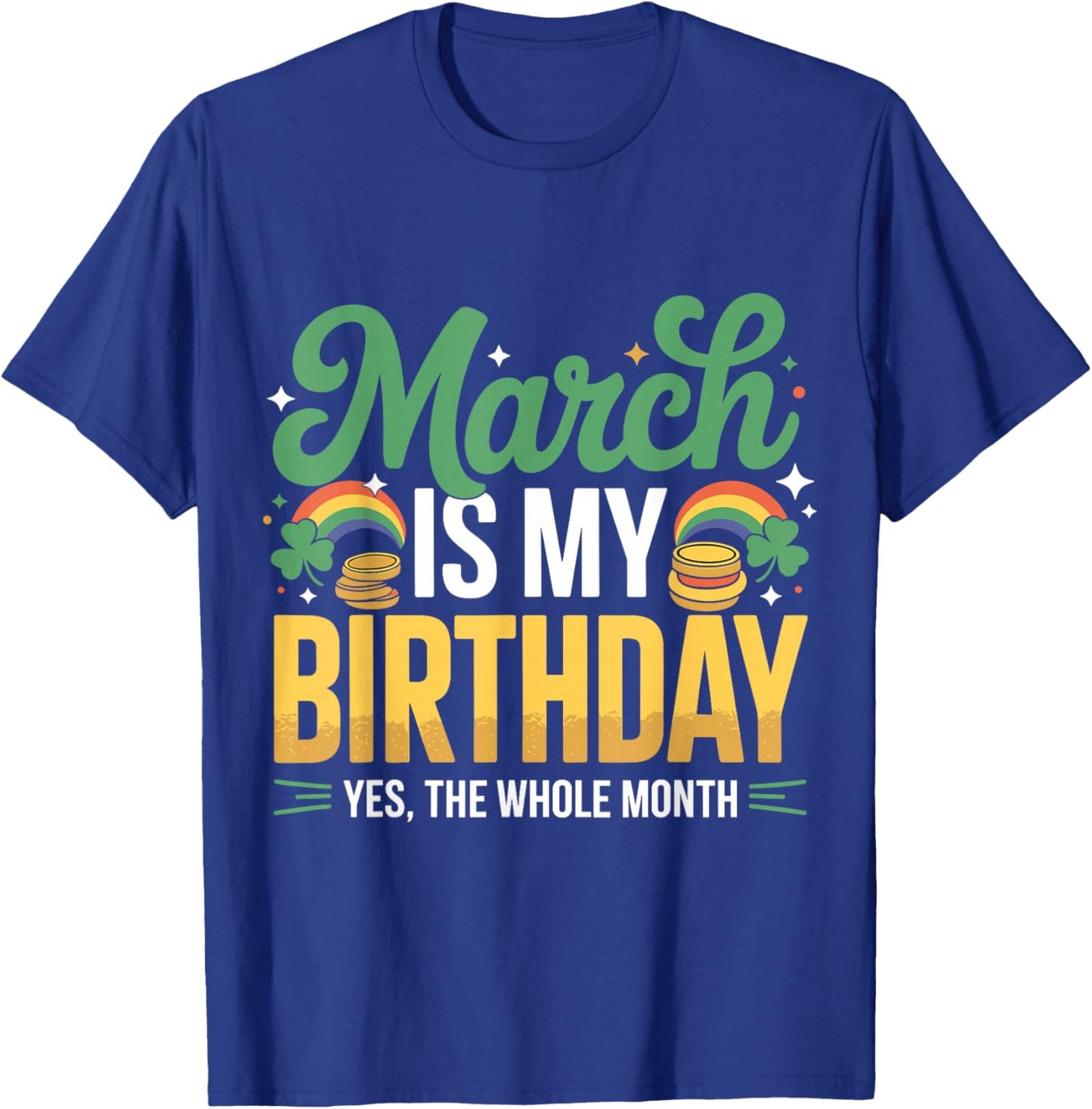 March is My Birthday Yep The Whole Month St Patricks Day T-Shirt - T-Shirt | Royal