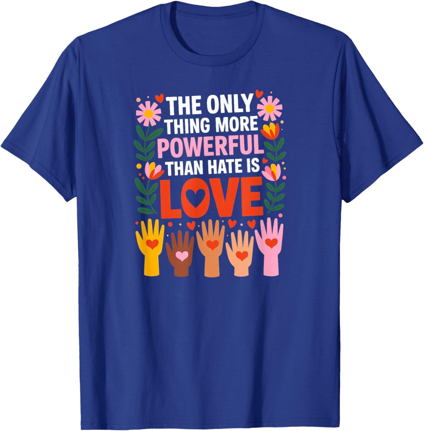 The Only Thing More Powerful Than Hate is Love T-Shirt - T-Shirt | Royal