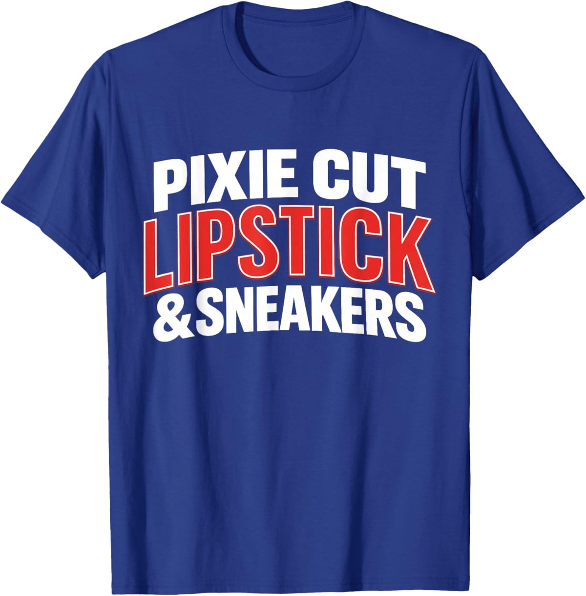 Pixie Cut Lipstick and Sneakers Funny Quote T-Shirt - T-Shirt | Royal