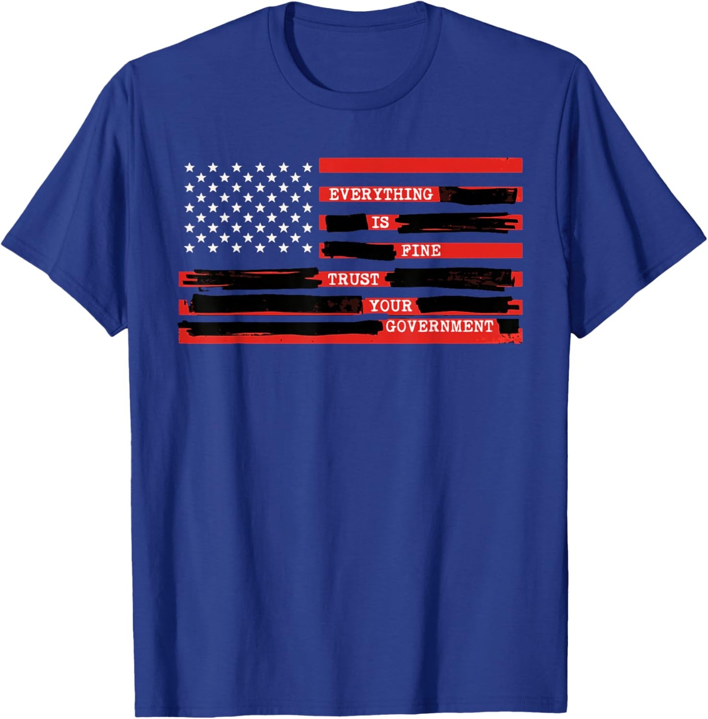 Everything is Fine Trust Your Government USA Flag Quote T-Shirt - T-Shirt | Royal