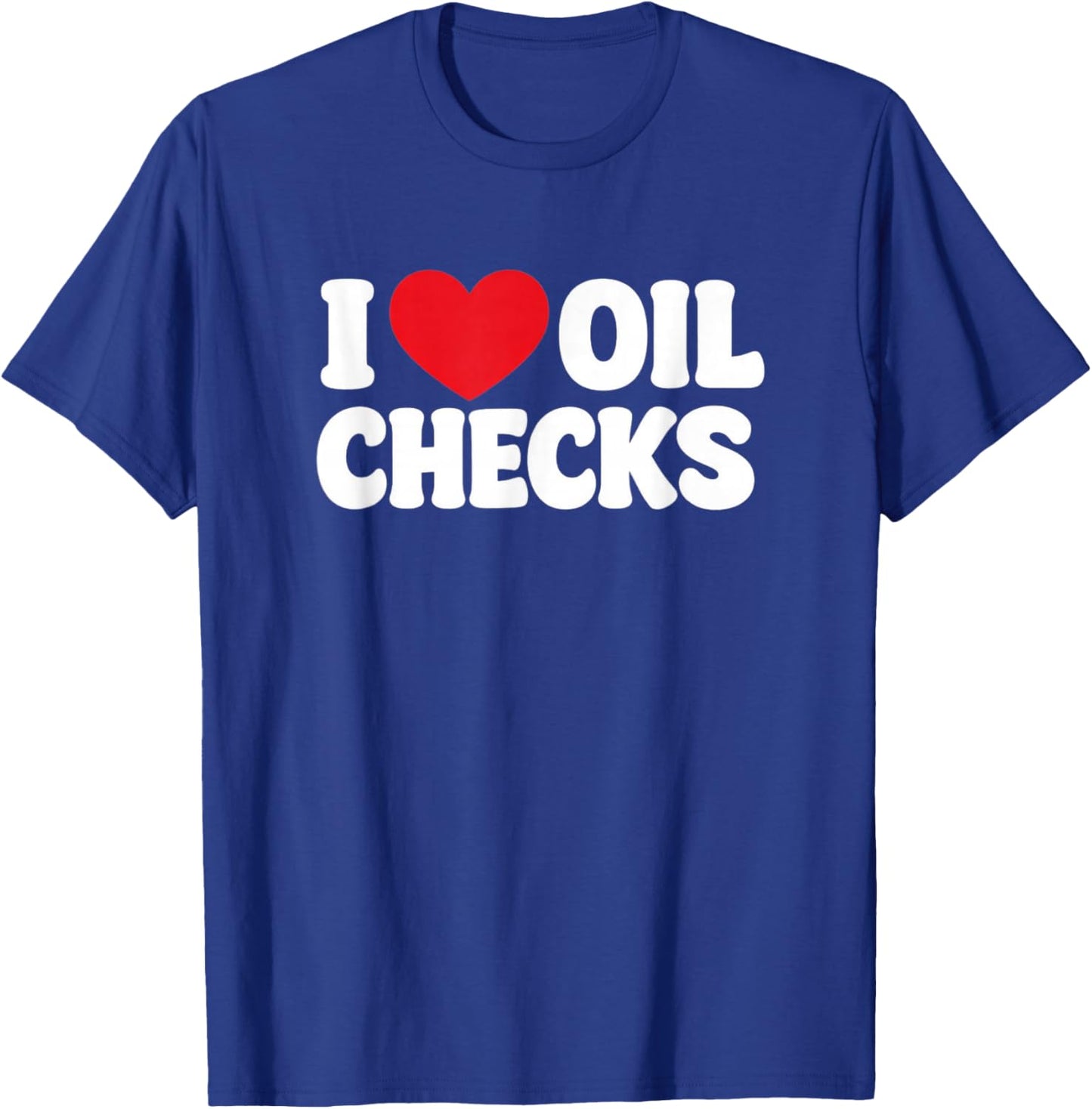 Funny Mechanic Car Repair Lover I Love Oil Checks auto Quote T-Shirt - T-Shirt | Royal