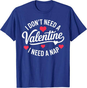 I Dont Need A Valentine I Need A Nap Valentine´s Day Humor T-Shirt - T-Shirt | Royal