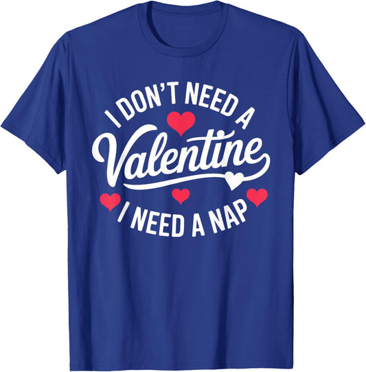 I Dont Need A Valentine I Need A Nap Valentine´s Day Humor T-Shirt - T-Shirt | Royal