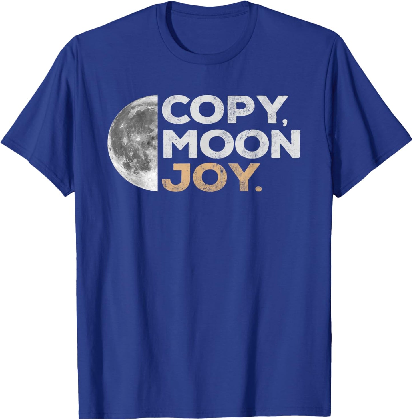 Copy Moon Joy Funny Lunar Quote for Moon Lovers T-Shirt - T-Shirt | Royal