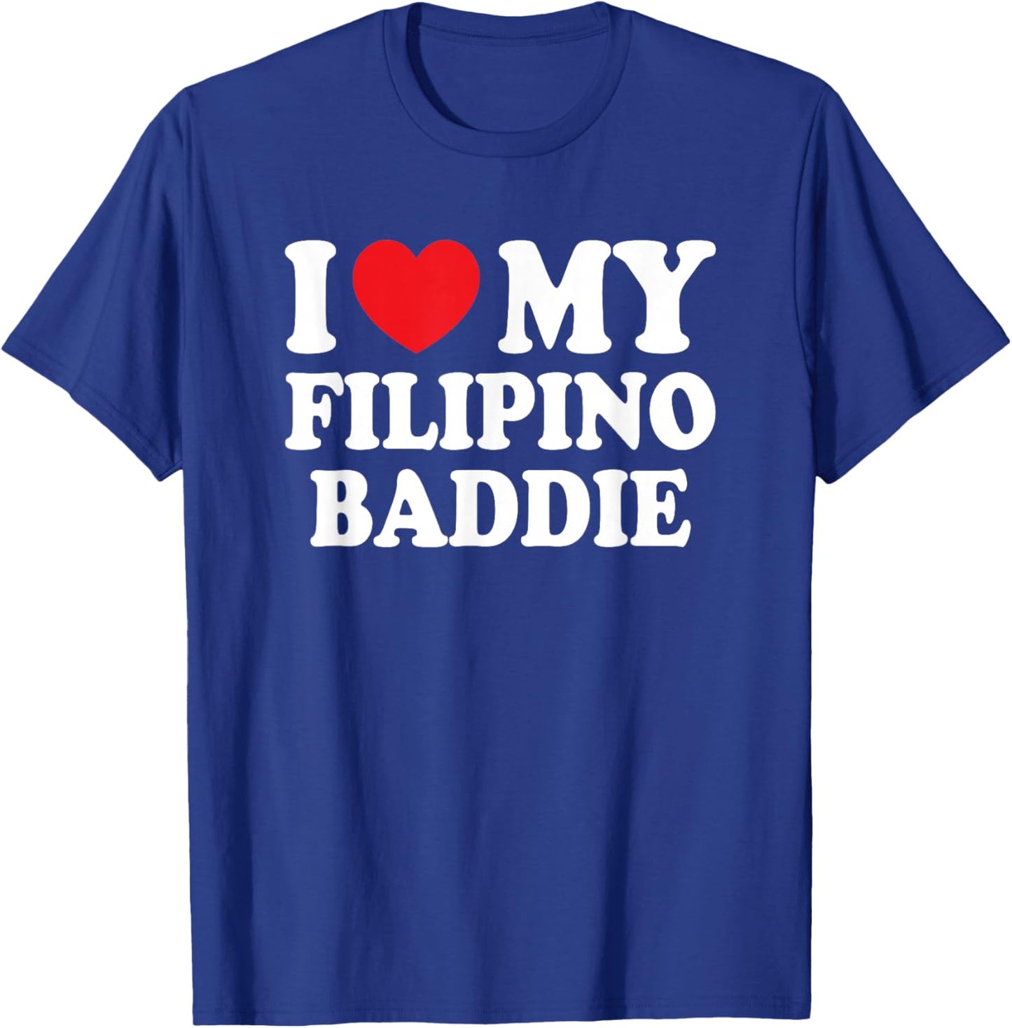 I Love My Filipino Baddie Funny Boyfriend Girlfriend T-Shirt - T-Shirt | Royal