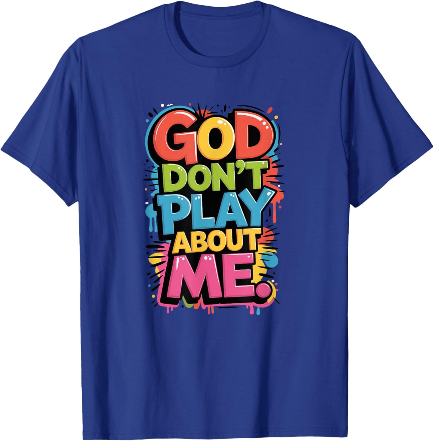 God Don't Play About Me T-Shirt - T-Shirt | Royal