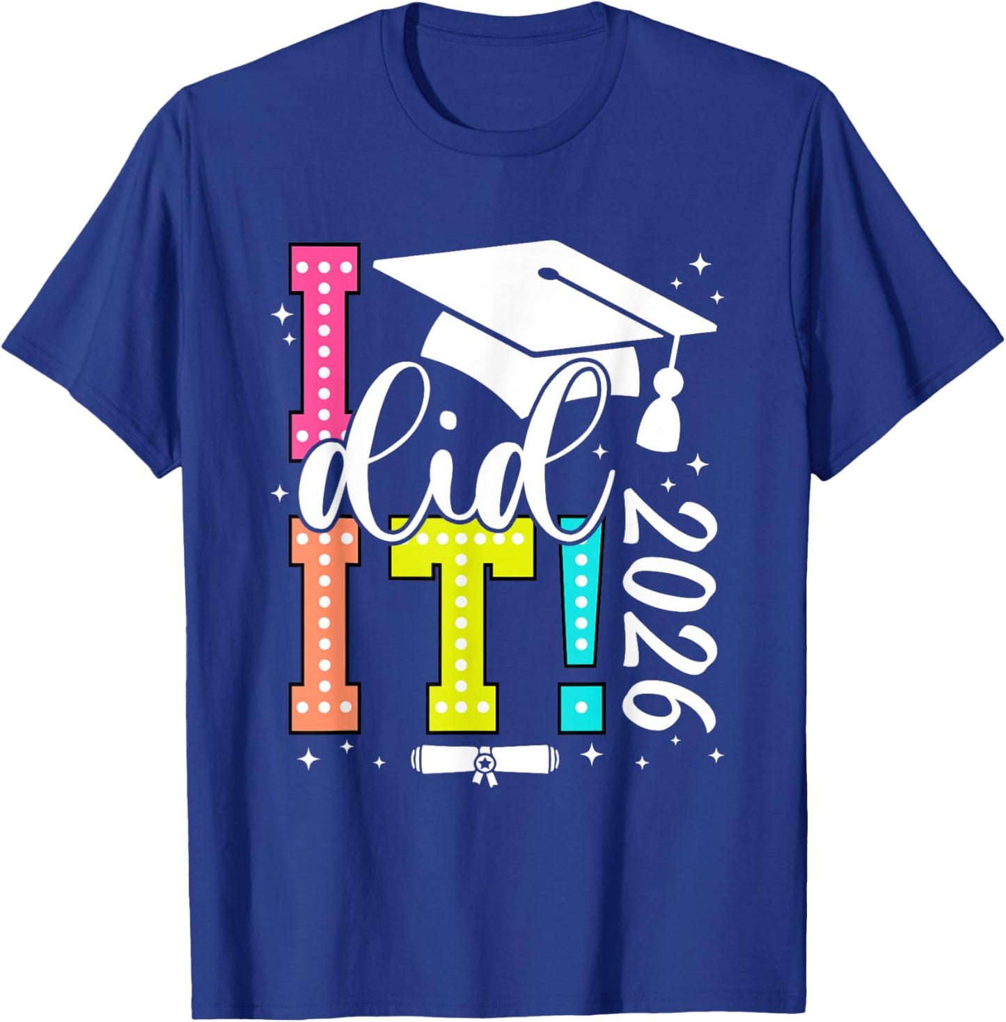 I Did It Graduation 2026 Graduate Class of 2025 Senior 26 T-Shirt - T-Shirt | Royal