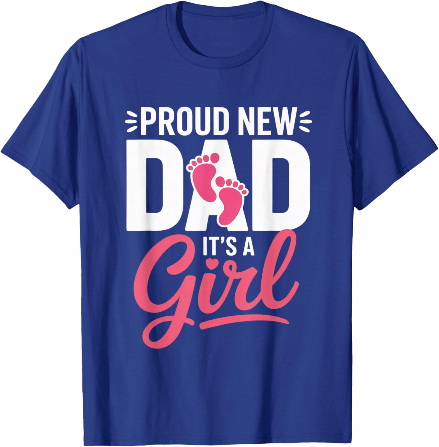 Proud New Dad It’s a Girl Announcement Newborn Celebrations T-Shirt - T-Shirt | Royal