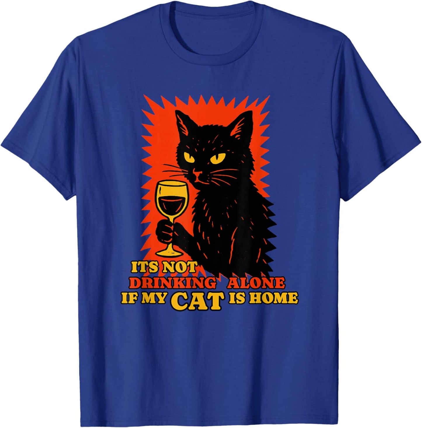 It's Not Drinking Alone if The Cat is Home Funny Cat Wine T-Shirt - T-Shirt | Royal