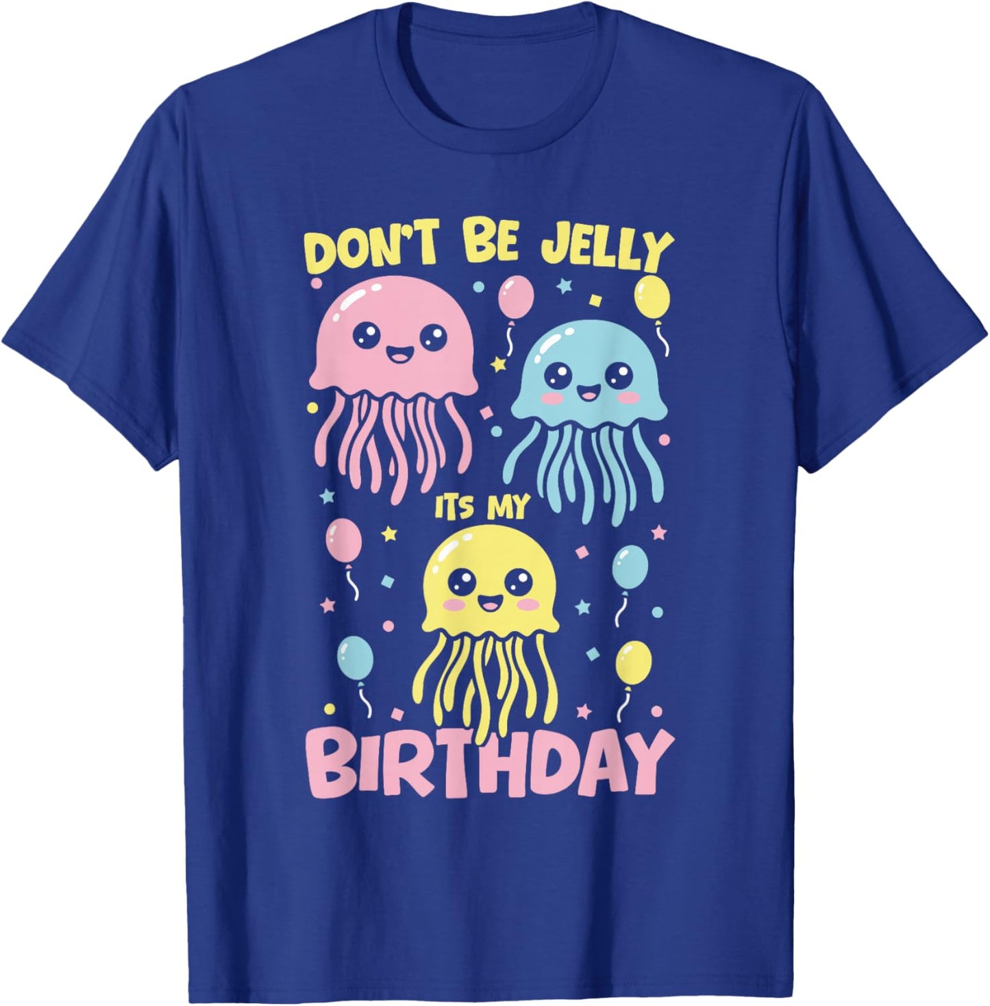 Don't Be Jelly It's My Birthday Jellyfish T-Shirt - T-Shirt | Royal