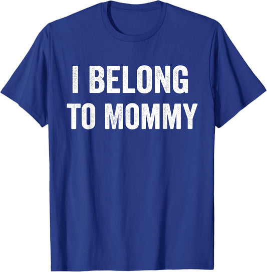 I Belong to Mommy T-Shirt - T-Shirt | Royal