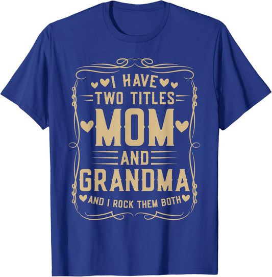 I Have Two Titles Mom and Grandma Mother’s Day Proud Grandma T-Shirt - T-Shirt | Royal