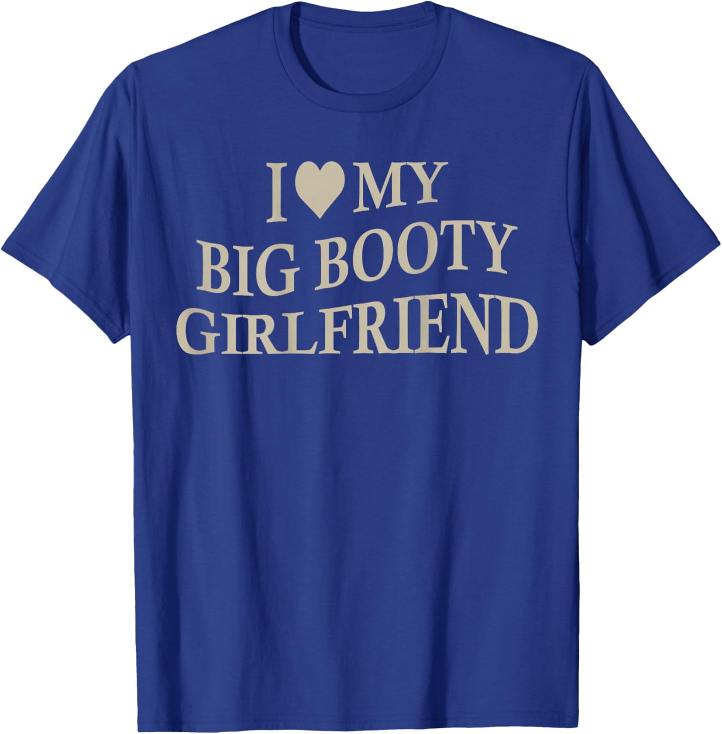 I Love My Big Booty Girlfriend Funny Boyfriend On Back T-Shirt - T-Shirt | Royal