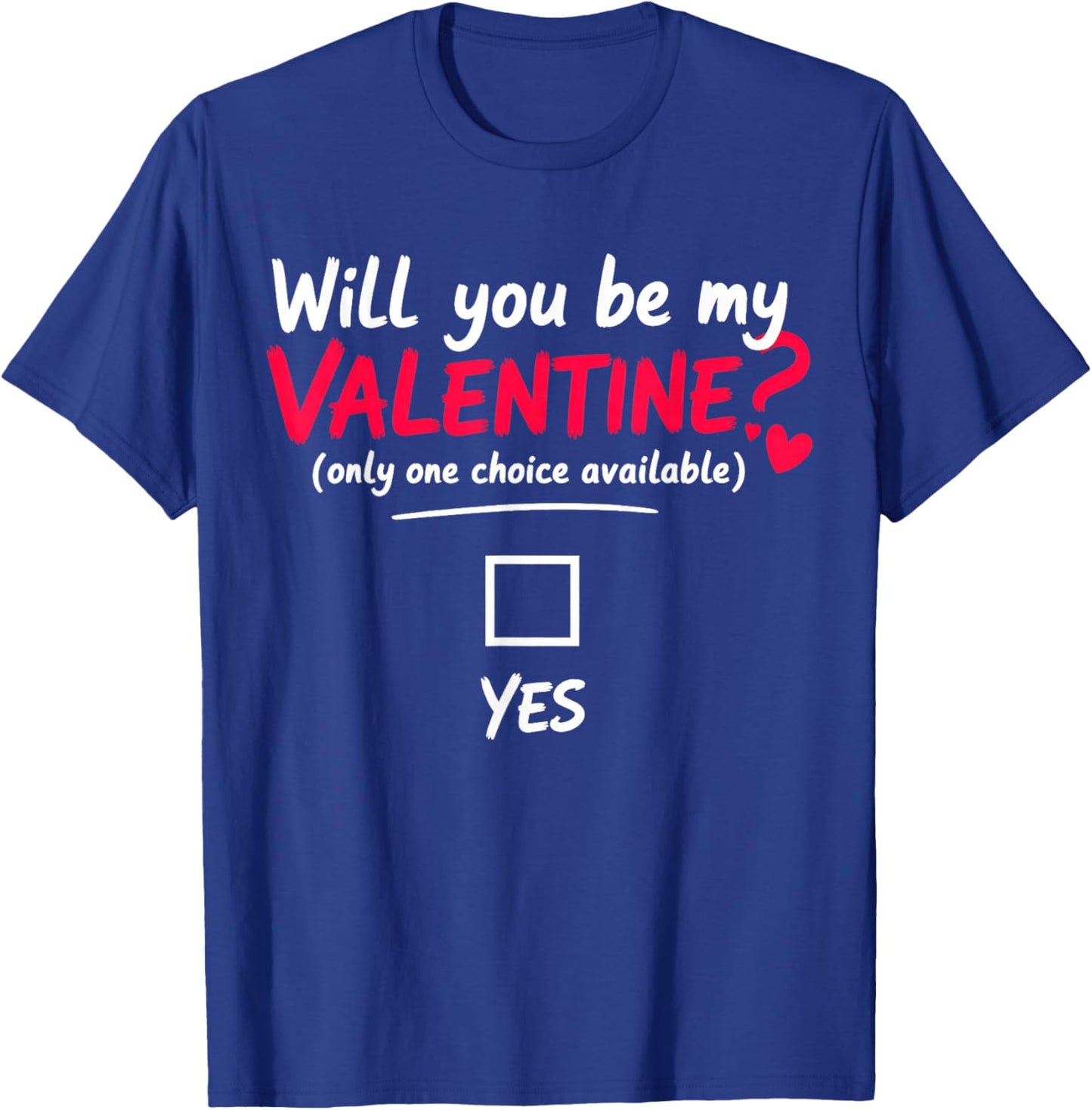 Will You be My Valentine, only one Choice Available T-Shirt - T-Shirt | Royal
