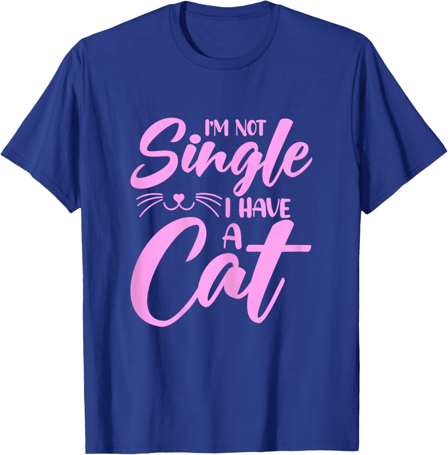 Not Single I Have a Cat - Funny Valentine’s Day Cat Mom T-Shirt - T-Shirt | Royal
