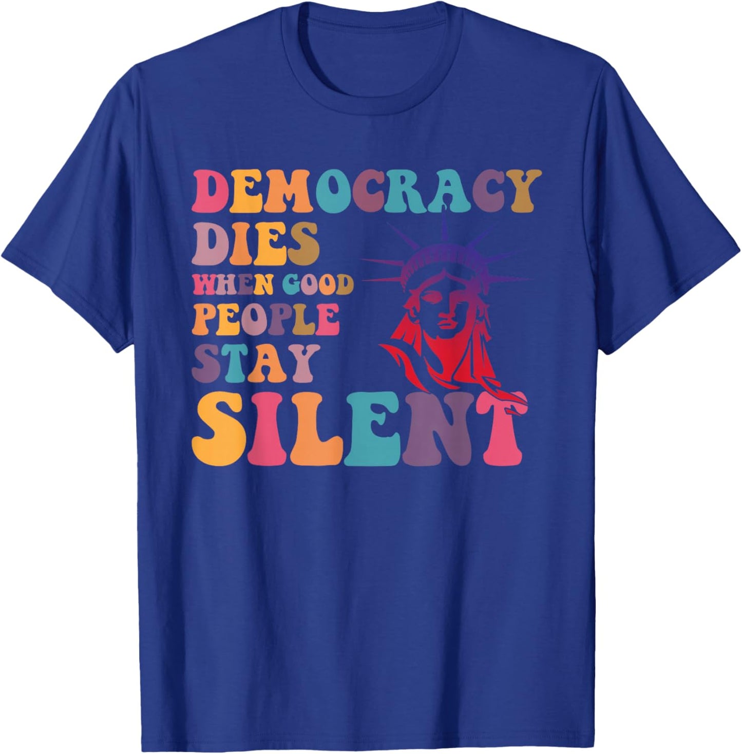 Democracy Dies When Good People Stay Silent T-Shirt - T-Shirt | Royal