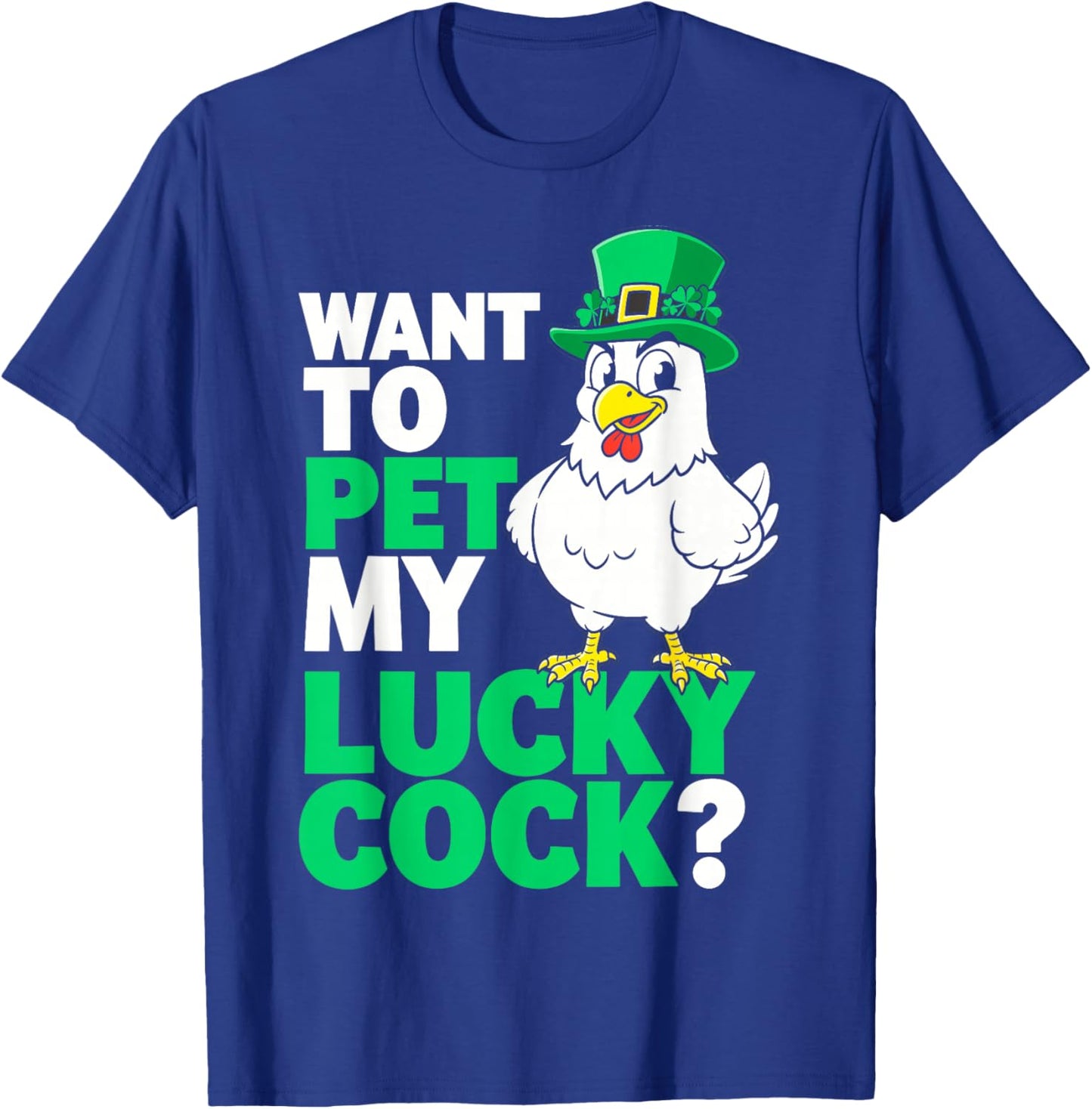 Funny St.Patrick’s Day Want to Pet My Lucky Cock Leprechaun T-Shirt - T-Shirt | Royal