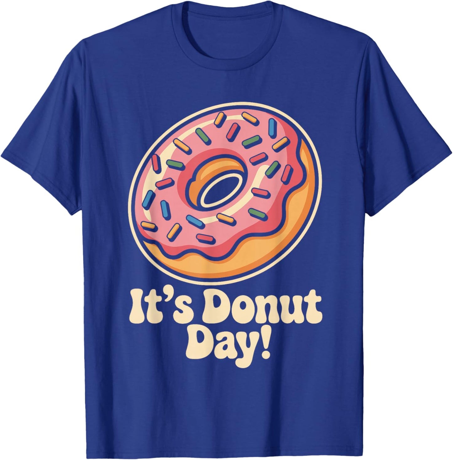 It’s Donut Day Dessert Sweet Food Pastry Lovers Doughnut T-Shirt - T-Shirt | Royal