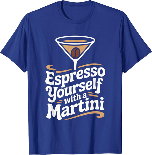 Fun Espresso Yourself with A Martini Coffee Cocktail T-Shirt - T-Shirt | Royal