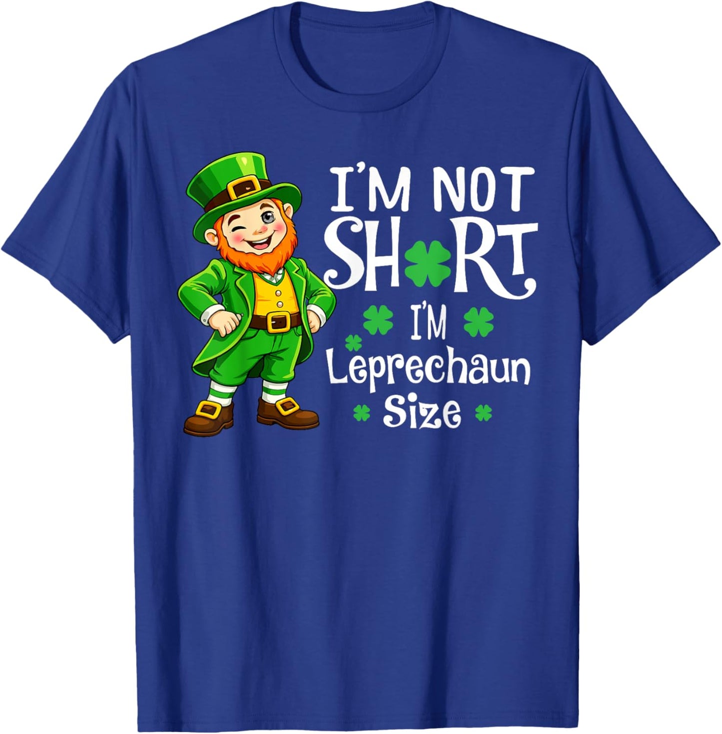 I'm Not Short I'm Leprechaun Size Funny St Patricks Day T-Shirt - T-Shirt | Royal