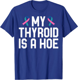 My Thyroid is A Hoe - Thyroid Cancer Survivor T-Shirt - T-Shirt | Royal