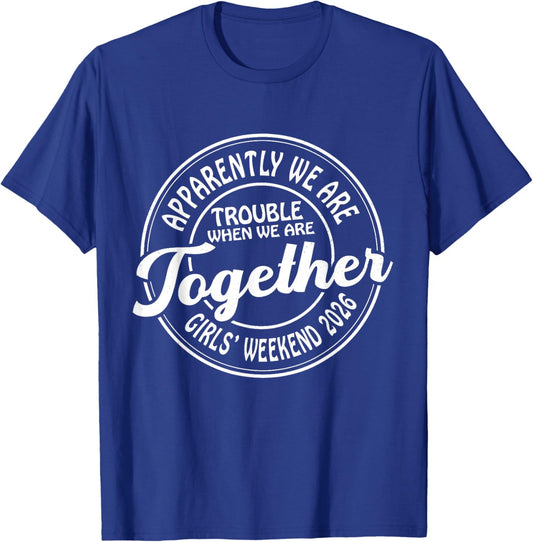 Girls Weekend 2026 Apparently We are Trouble Matching Trip T-Shirt - T-Shirt | Royal
