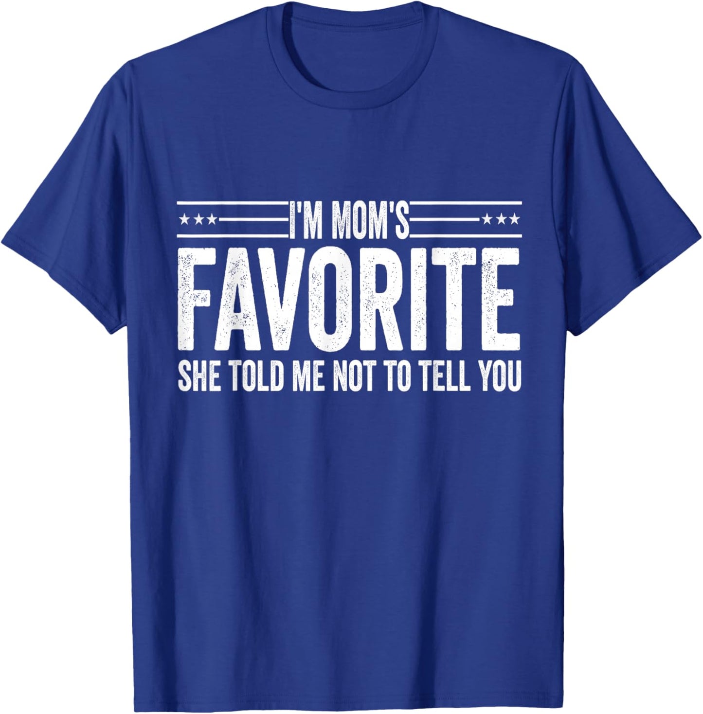 I'm Mom's Favorite She Told Me Not to Tell You Mothers T-Shirt - T-Shirt | Royal