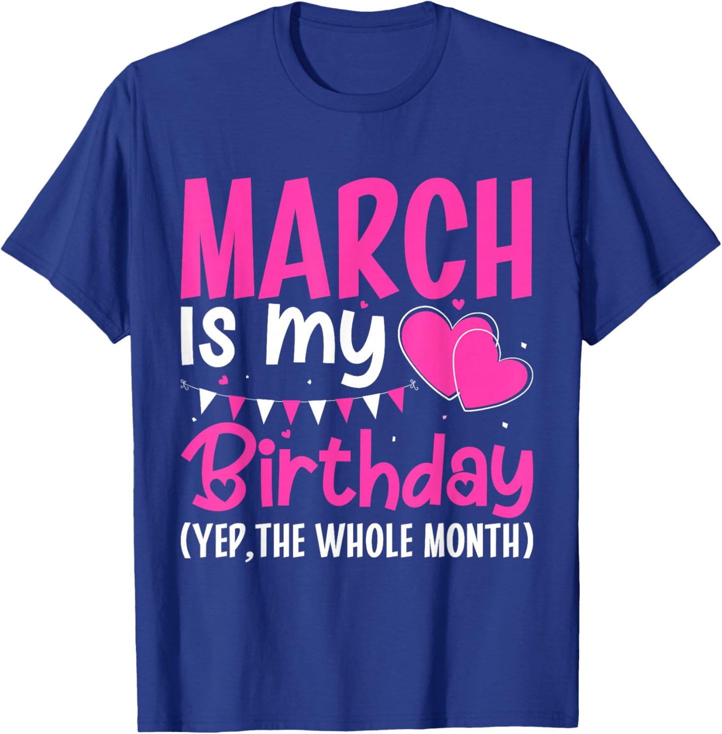March is My Birthday Yes The Whole Month Girls Women T-Shirt - T-Shirt | Royal