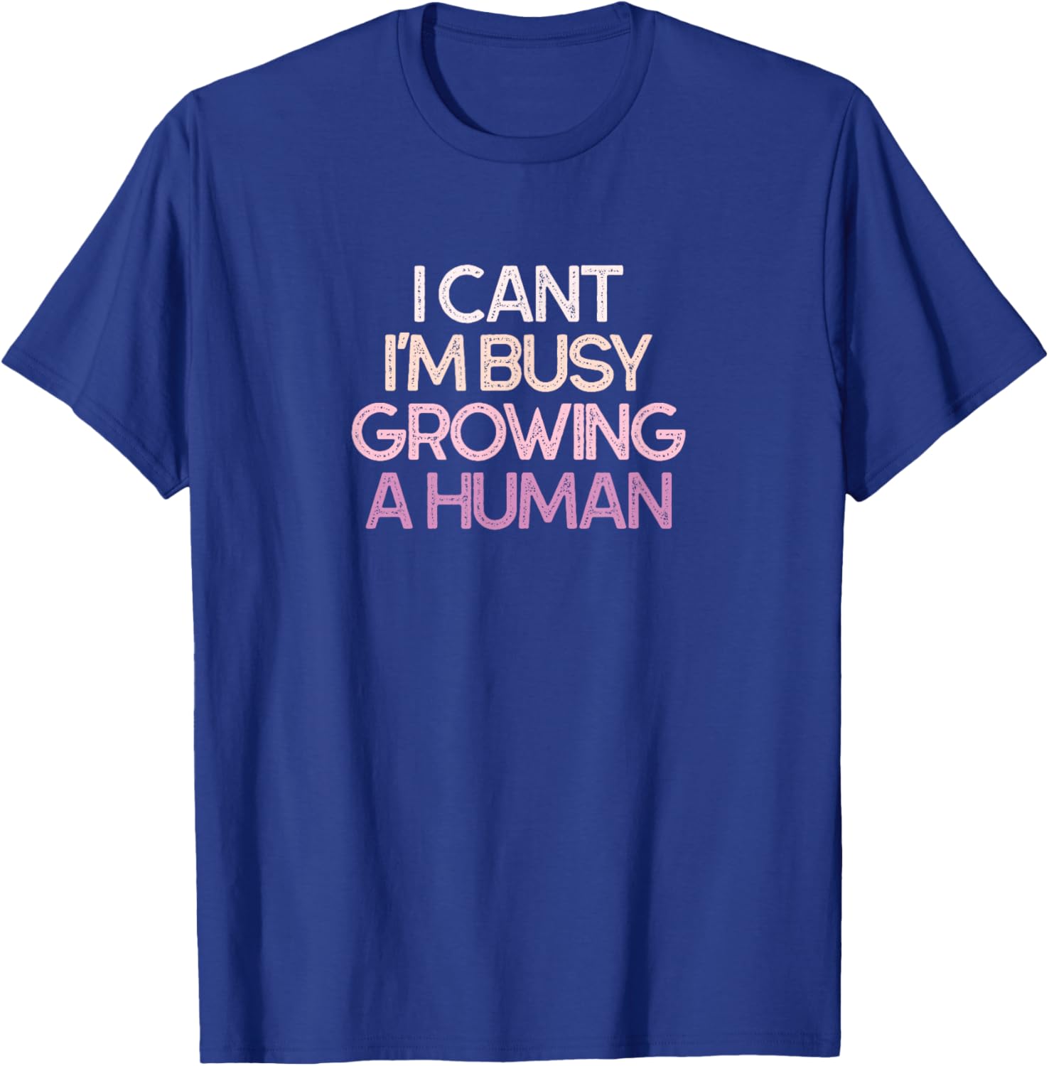 I Cant I'm Busy Growing A Human Pregnancy T-Shirt - T-Shirt | Royal