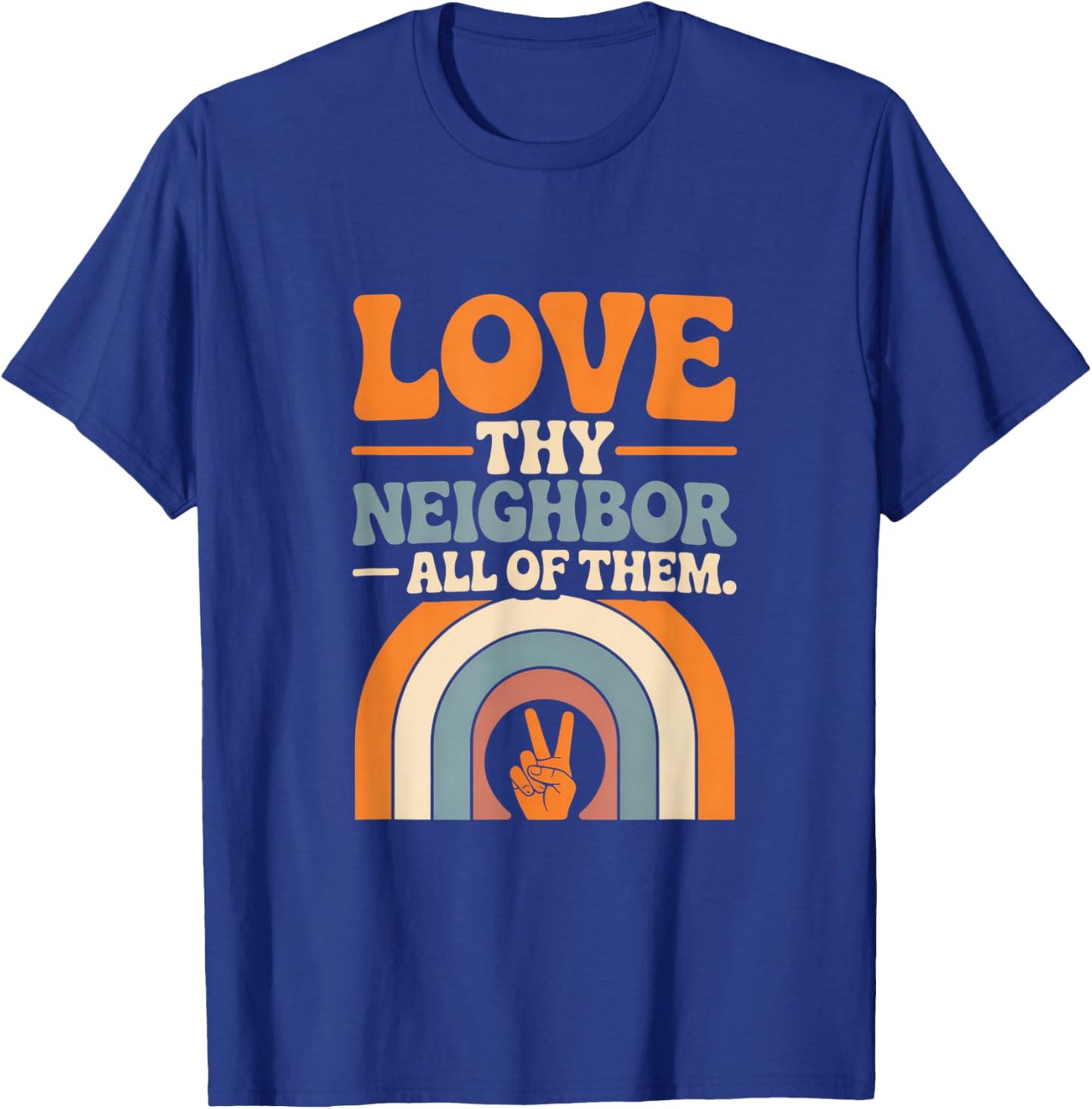 Love Thy Neighbor All of Them T-Shirt - T-Shirt | Royal