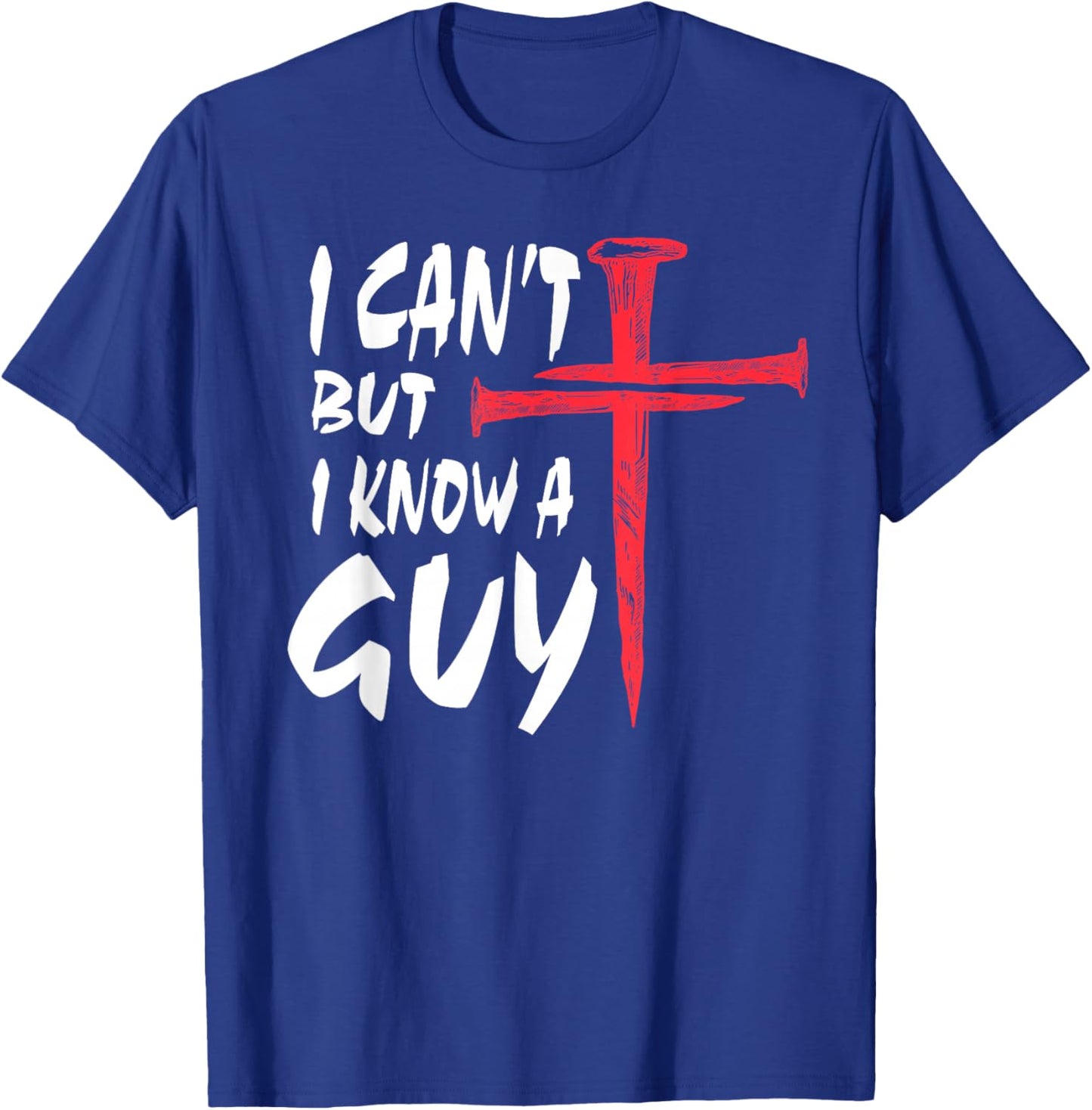 I Can’t But I Know A Guy | Religious Humor Faith Cross T-Shirt - T-Shirt | Royal