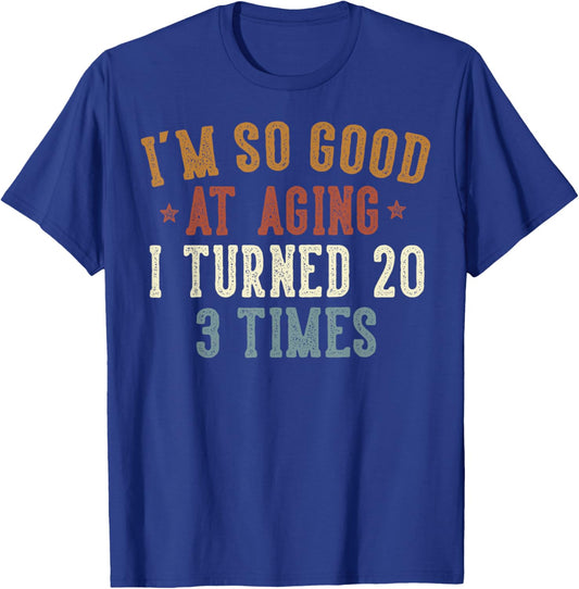 Im So Good at Aging I Turned 20 3 Times 60-Year-Old Birthday T-Shirt - T-Shirt | Royal