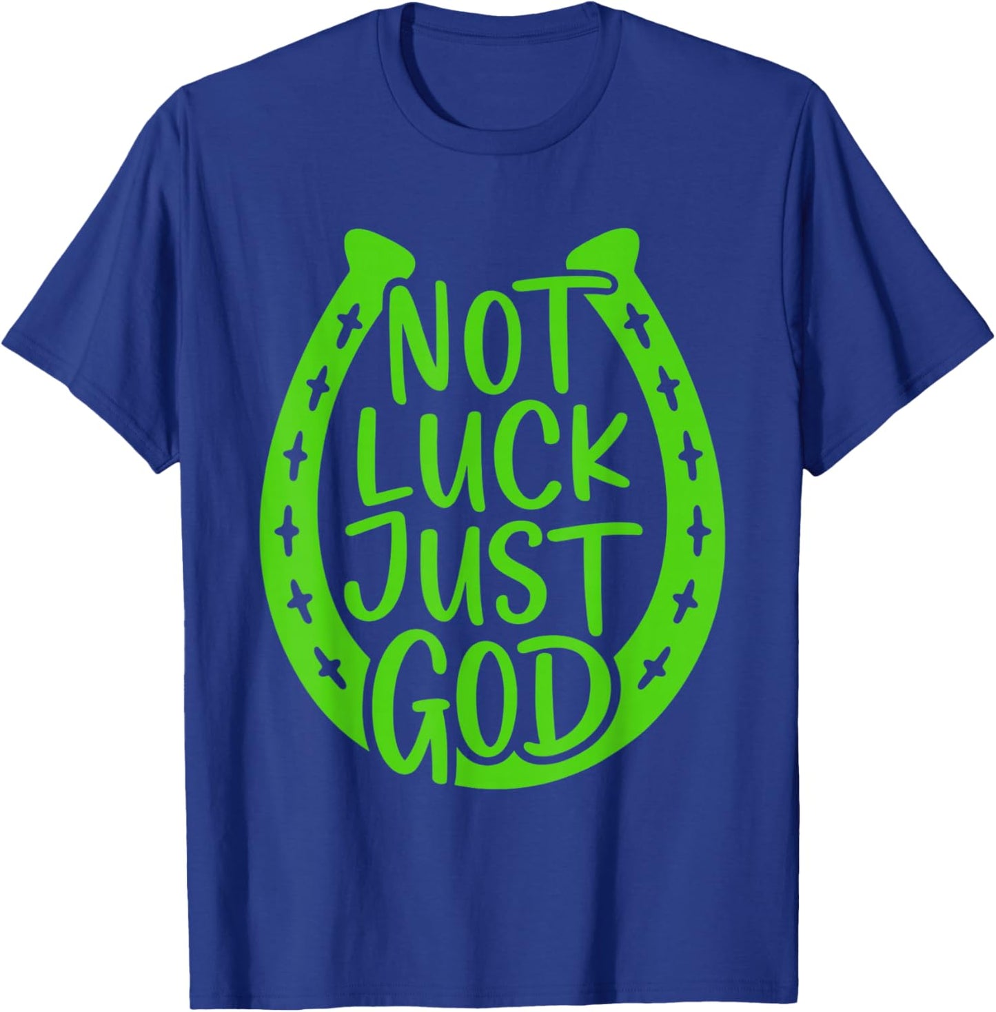 Not Luck Just God Horseshoe Christian St Patricks Day T-Shirt - T-Shirt | Royal