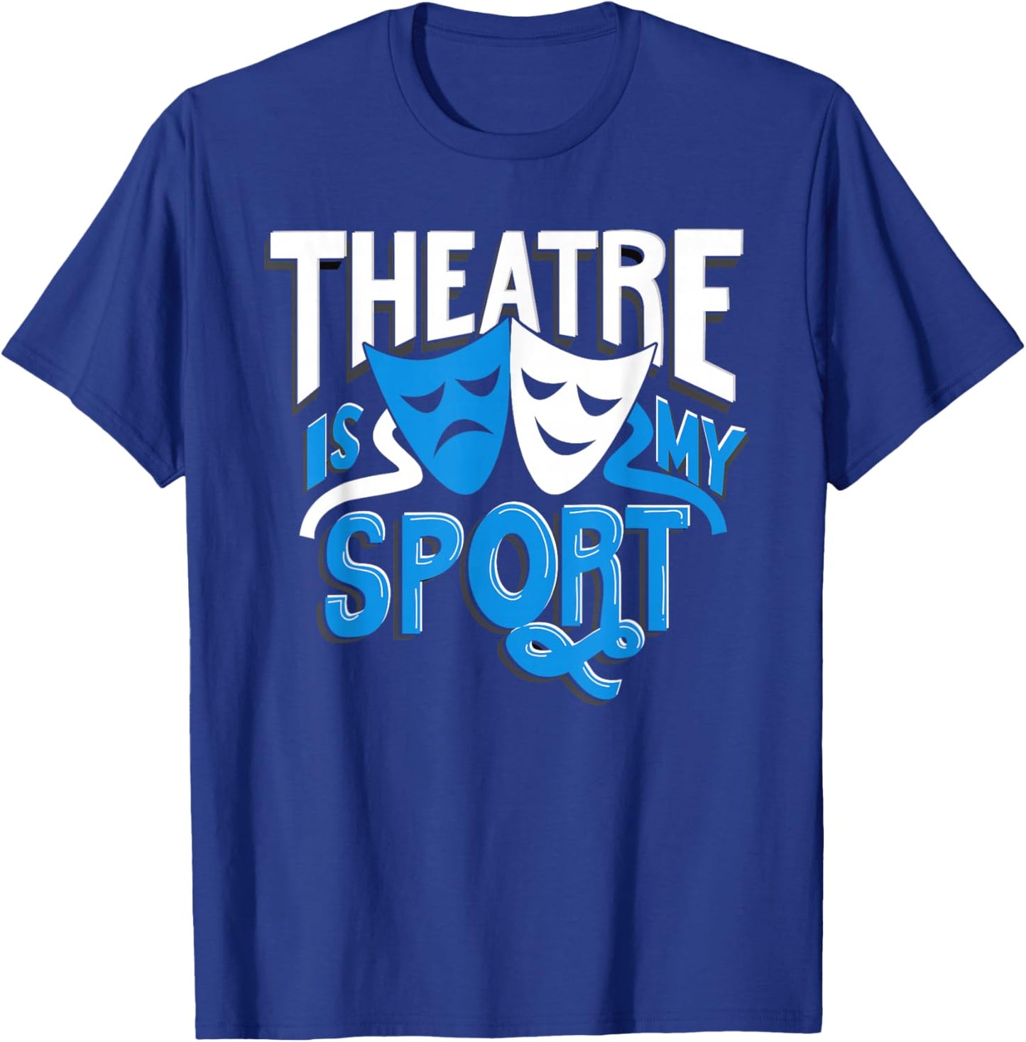 Theatre is My Sport Men Kids Women Funny Theatre T-Shirt - T-Shirt | Royal