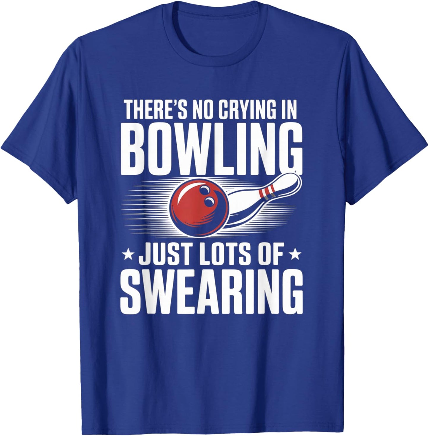 No Crying in Bowling Just Swearing Funny Bowlers T-Shirt - T-Shirt | Royal