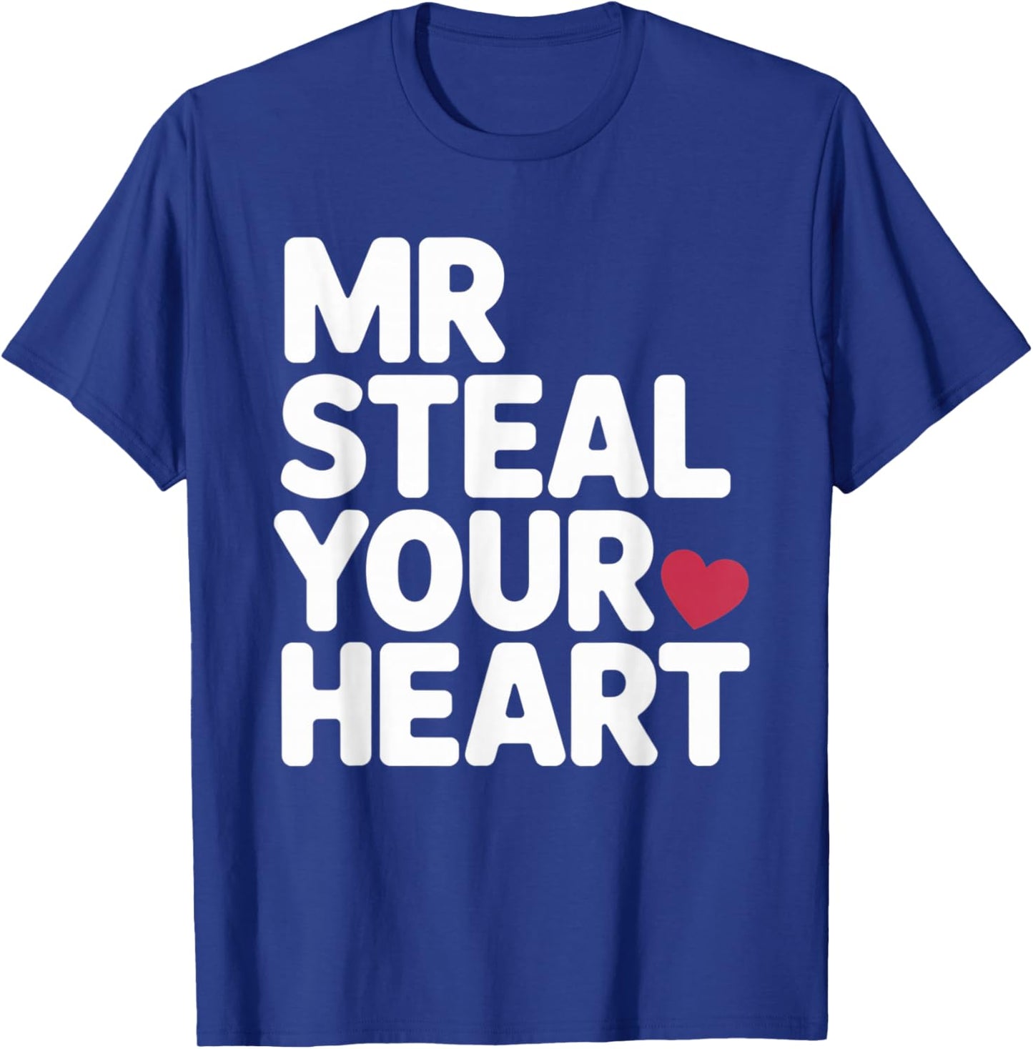 Mr Steal Your Heart Funny Valentine Love Vibe for Couples T-Shirt - T-Shirt | Royal