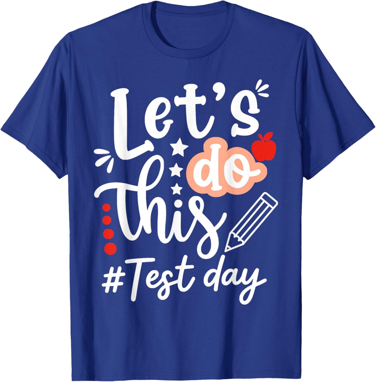 Lets Do This Test Day State Testing Teacher Motivational T-Shirt - T-Shirt | Royal