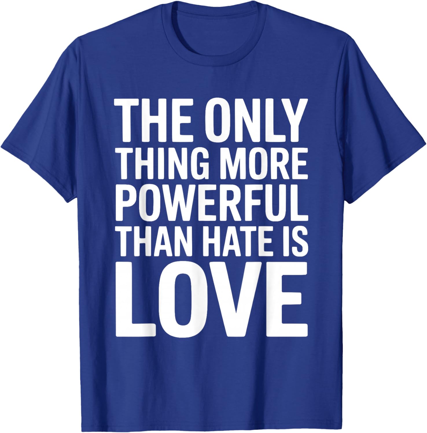 The Only Thing More Powerful Than Hate is Love Valentines T-Shirt - T-Shirt | Royal