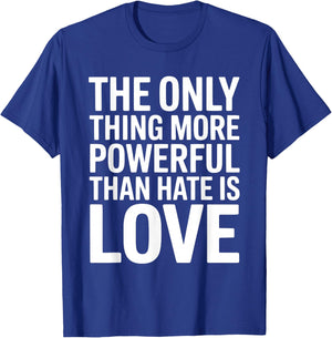 The Only Thing More Powerful Than Hate is Love Valentines T-Shirt - T-Shirt | Royal