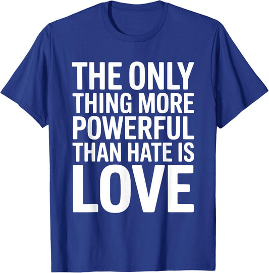 The Only Thing More Powerful Than Hate is Love Valentines T-Shirt - T-Shirt | Royal