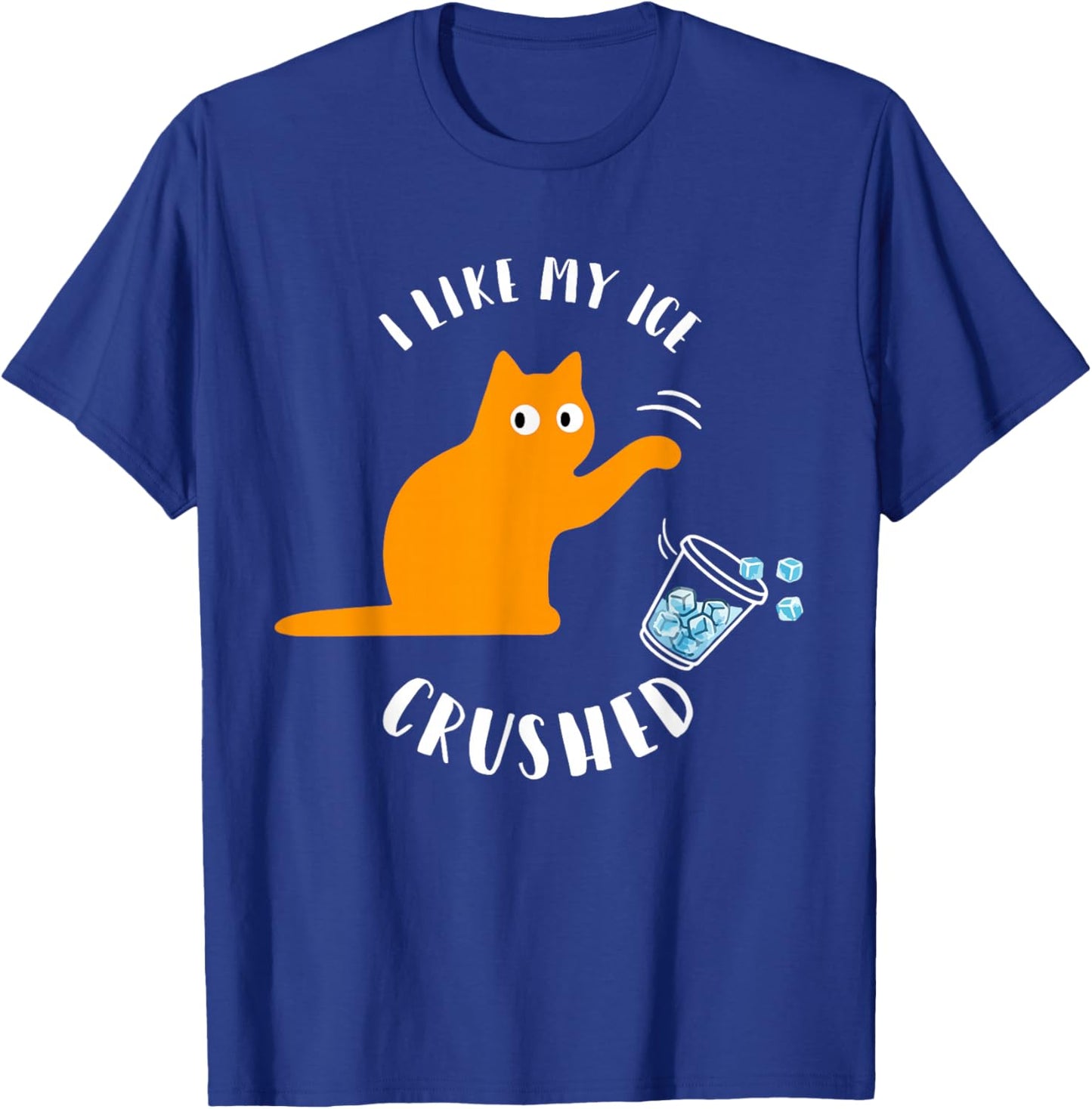 I Like My Ice Crushed Funny Cat Knock Over Ice Cup T-Shirt - T-Shirt | Royal